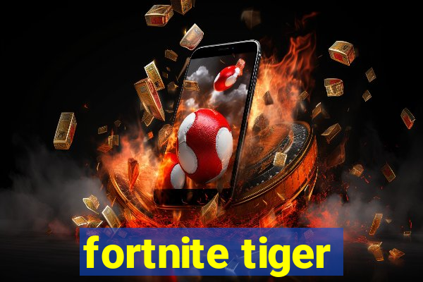 fortnite tiger