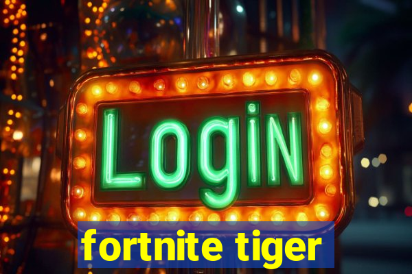 fortnite tiger