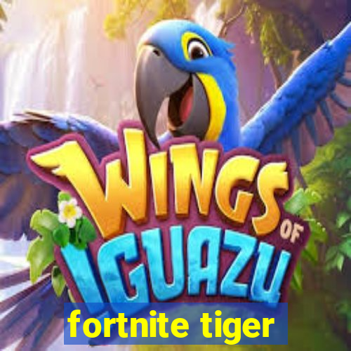 fortnite tiger