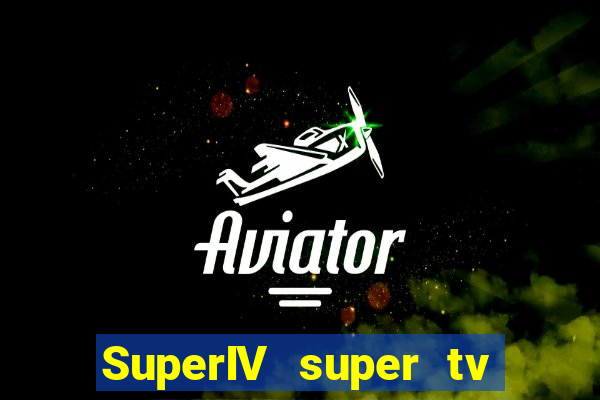 SuperIV super tv ao vivo super tv ao vivo globo