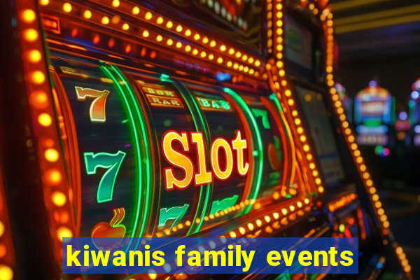 kiwanis family events