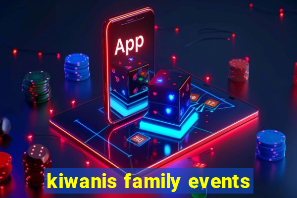 kiwanis family events