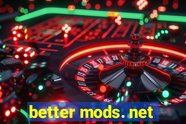 better mods. net