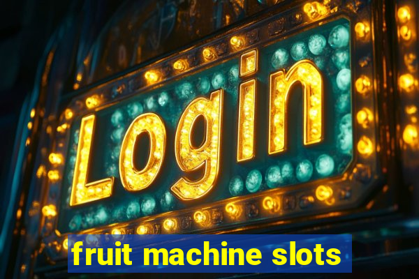 fruit machine slots