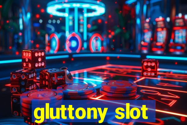 gluttony slot