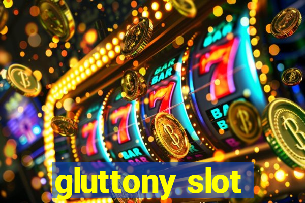 gluttony slot