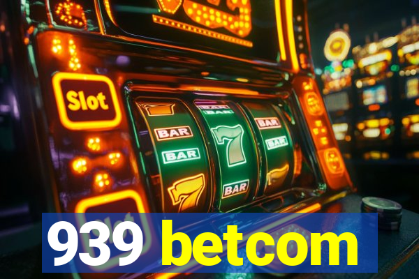 939 betcom