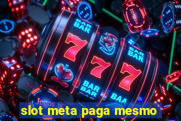 slot meta paga mesmo