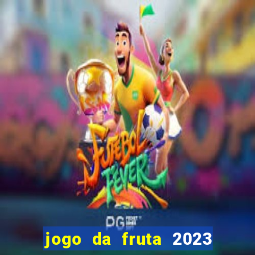 jogo da fruta 2023 paga mesmo