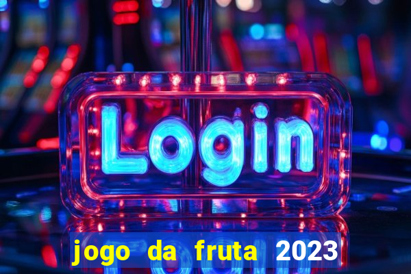 jogo da fruta 2023 paga mesmo