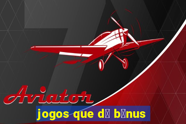 jogos que d谩 b么nus