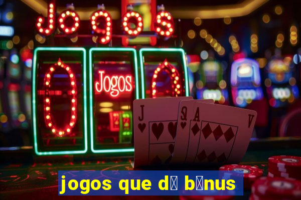 jogos que d谩 b么nus