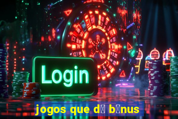 jogos que d谩 b么nus