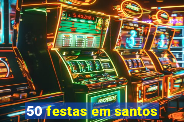 50 festas em santos