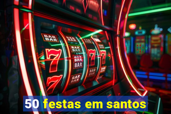 50 festas em santos