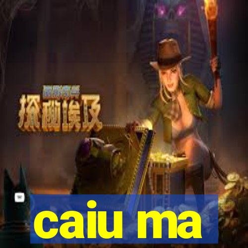 caiu ma