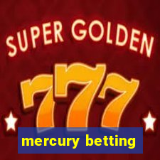 mercury betting