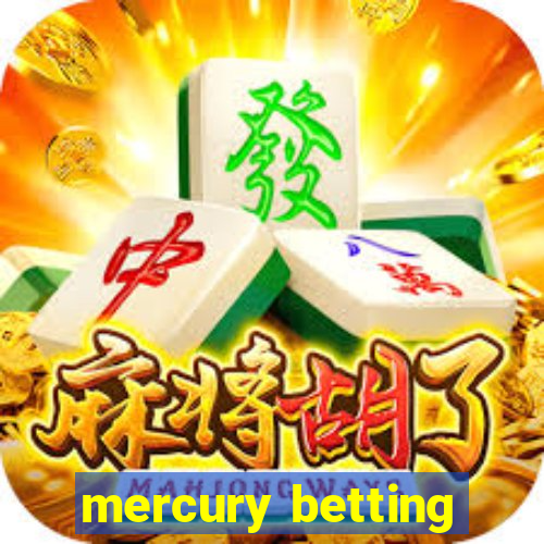 mercury betting