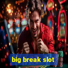 big break slot