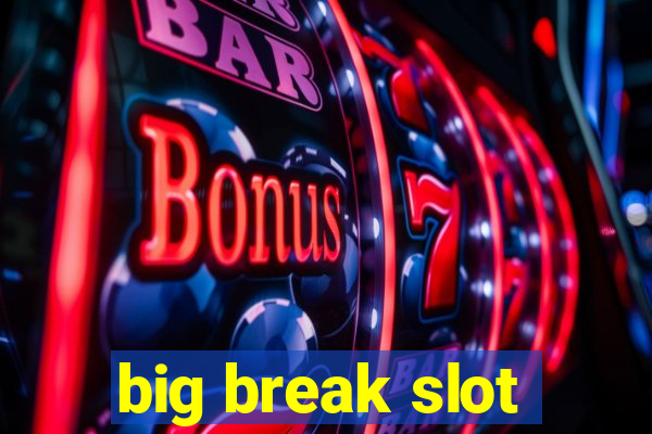 big break slot