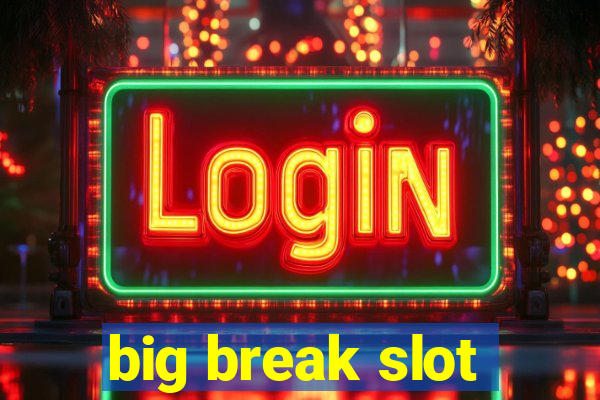 big break slot