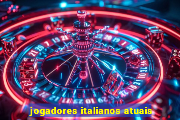 jogadores italianos atuais