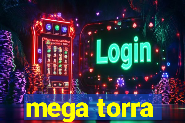 mega torra