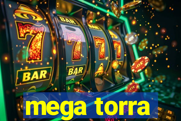 mega torra