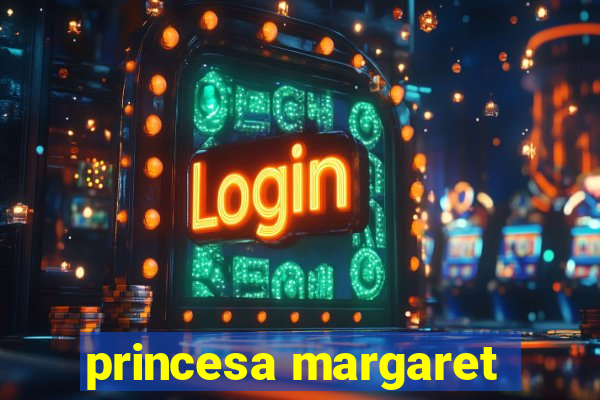 princesa margaret