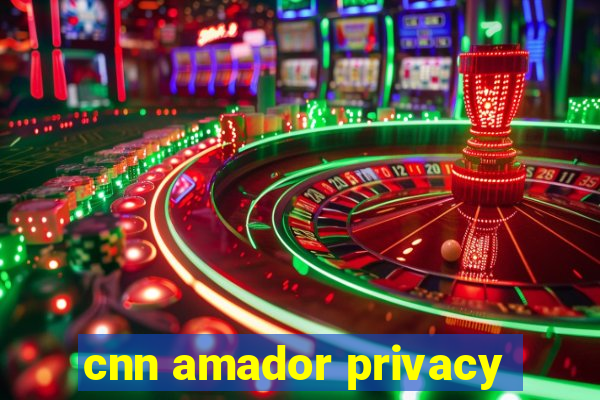 cnn amador privacy