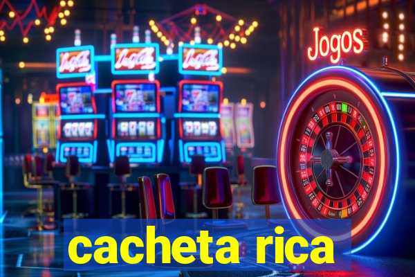 cacheta rica