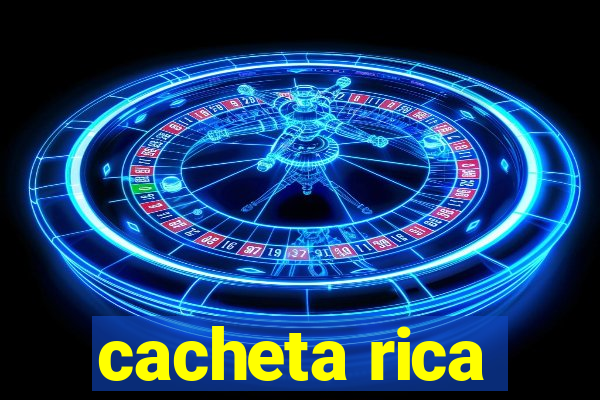 cacheta rica