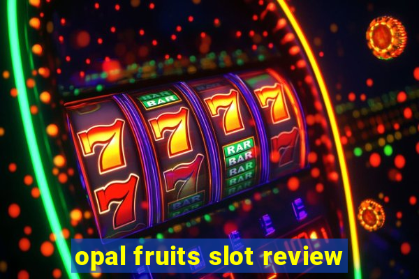 opal fruits slot review