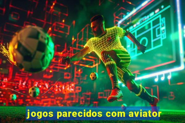 jogos parecidos com aviator