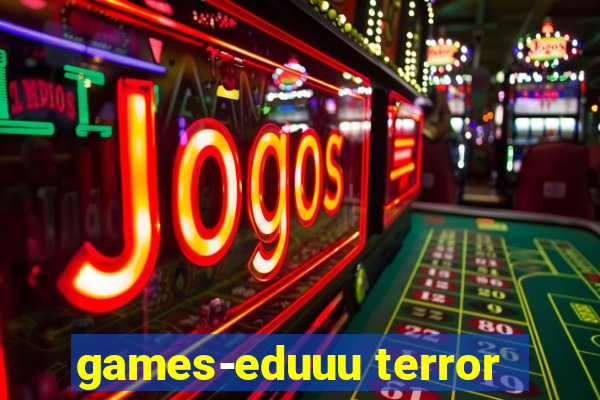 games-eduuu terror