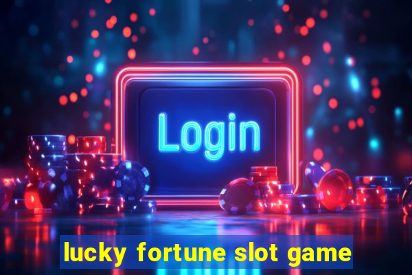 lucky fortune slot game