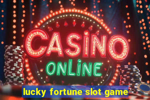 lucky fortune slot game