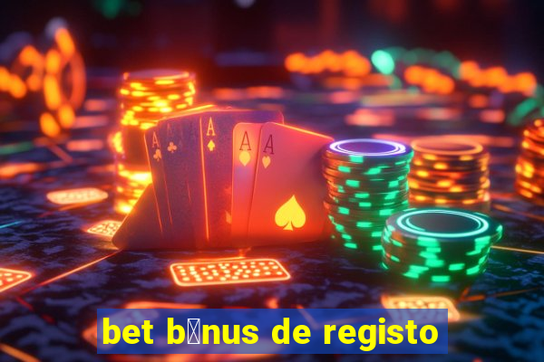 bet b贸nus de registo