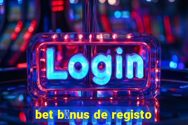 bet b贸nus de registo