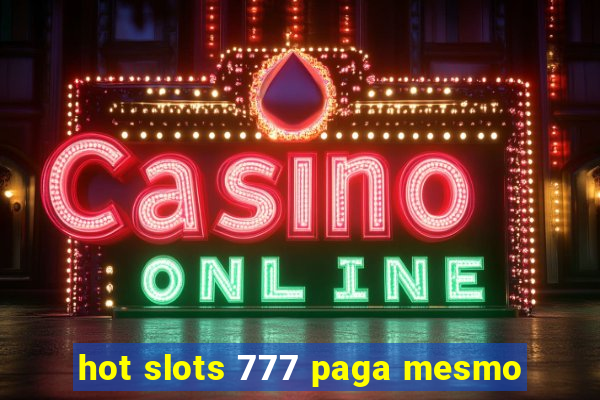 hot slots 777 paga mesmo