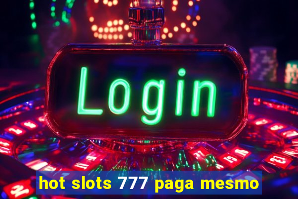 hot slots 777 paga mesmo