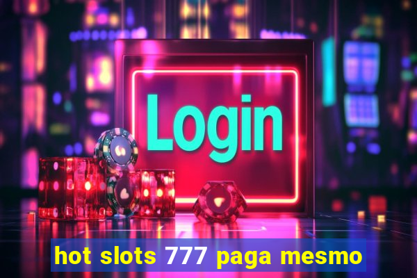 hot slots 777 paga mesmo