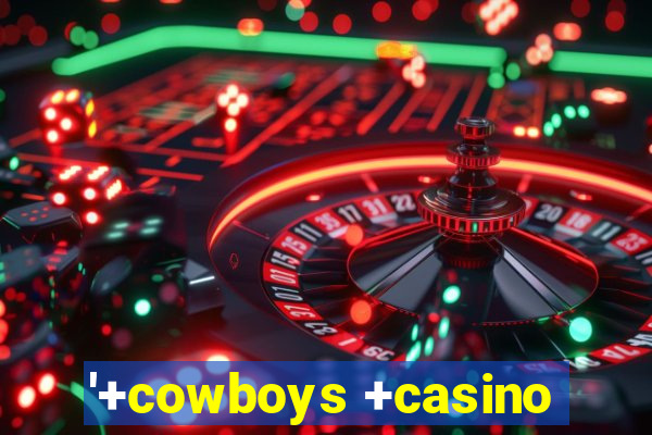 '+cowboys +casino