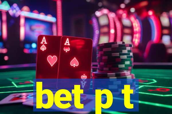 bet p t