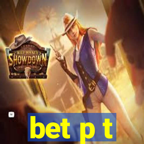 bet p t