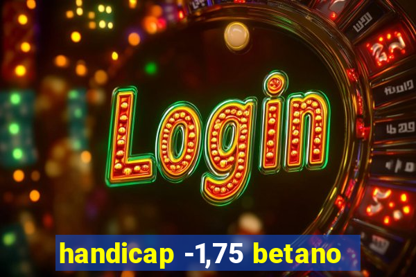 handicap -1,75 betano