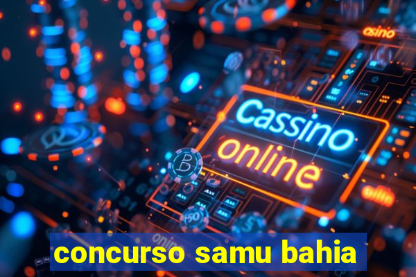 concurso samu bahia