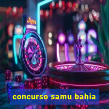 concurso samu bahia