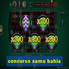 concurso samu bahia