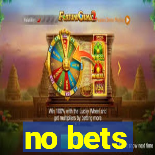 no bets